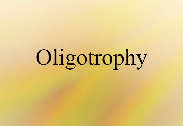 Oligotrophy (noun) Definition, Meaning & Examples