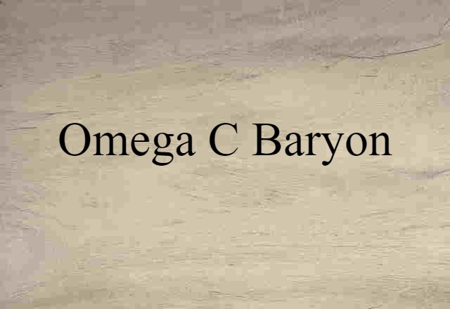 Omega-c Baryon (noun) Definition, Meaning & Examples