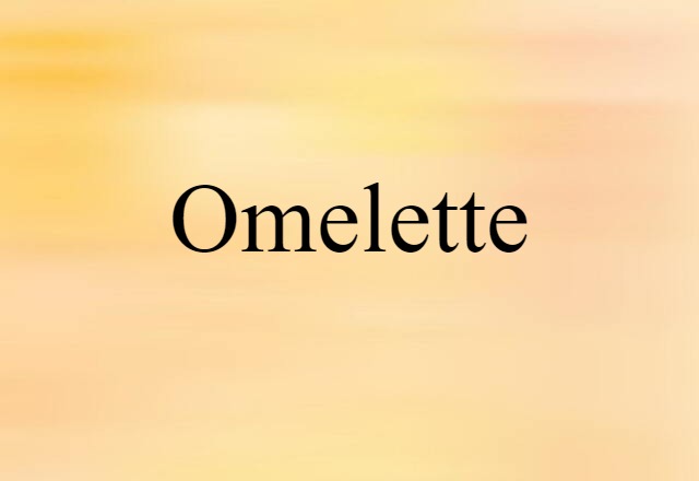 Omelette (noun) Definition, Meaning & Examples