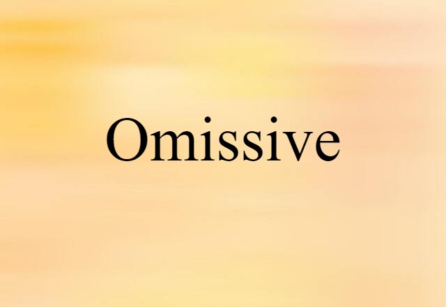 Omissive (noun) Definition, Meaning & Examples