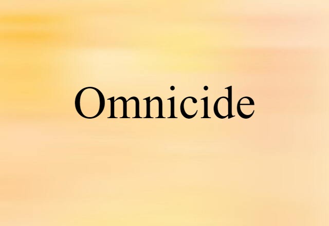 Omnicide (noun) Definition, Meaning & Examples