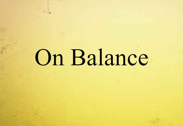 On Balance (noun) Definition, Meaning & Examples