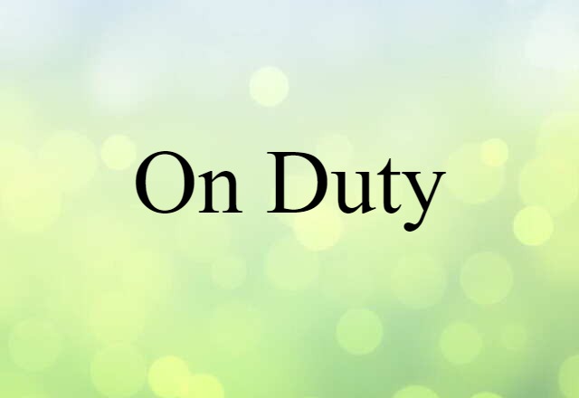 On Duty (noun) Definition, Meaning & Examples