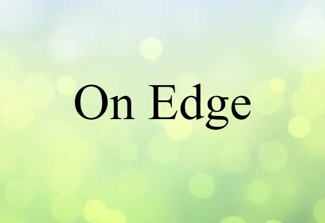 On Edge (noun) Definition, Meaning & Examples