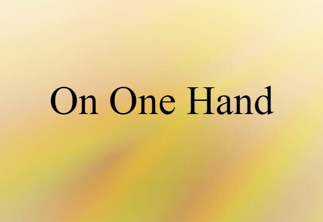 On One Hand (noun) Definition, Meaning & Examples