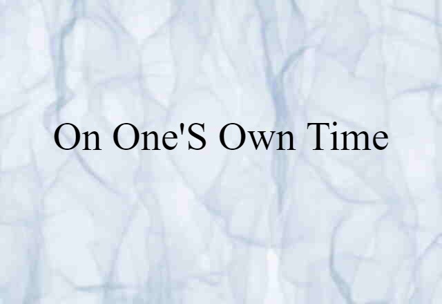 on one's own time