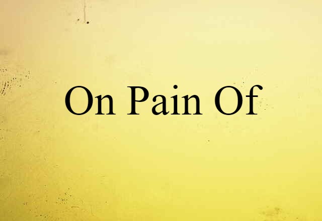 on pain of