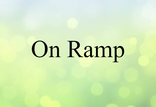 On Ramp (noun) Definition, Meaning & Examples