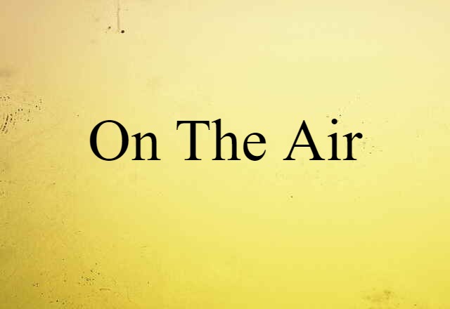 On The Air (noun) Definition, Meaning & Examples