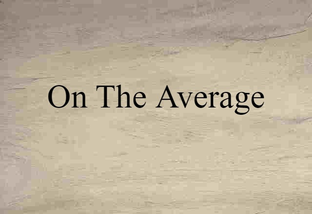 On The Average (noun) Definition, Meaning & Examples