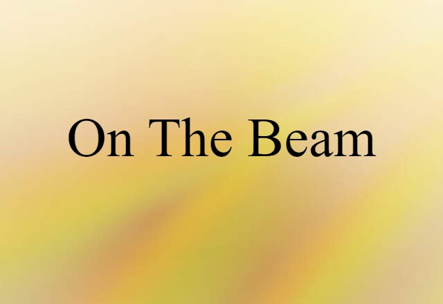 On The Beam (noun) Definition, Meaning & Examples