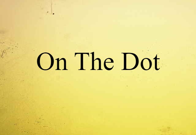 On The Dot (noun) Definition, Meaning & Examples