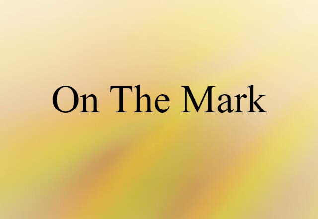 On The Mark (noun) Definition, Meaning & Examples