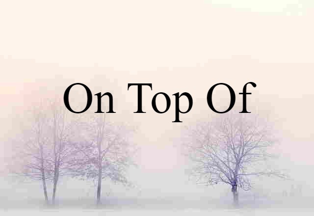 on top of