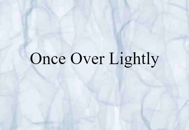 once-over-lightly