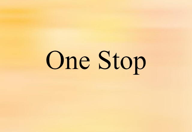 One-stop (noun) Definition, Meaning & Examples