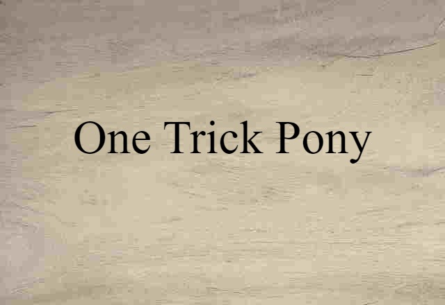 one trick pony