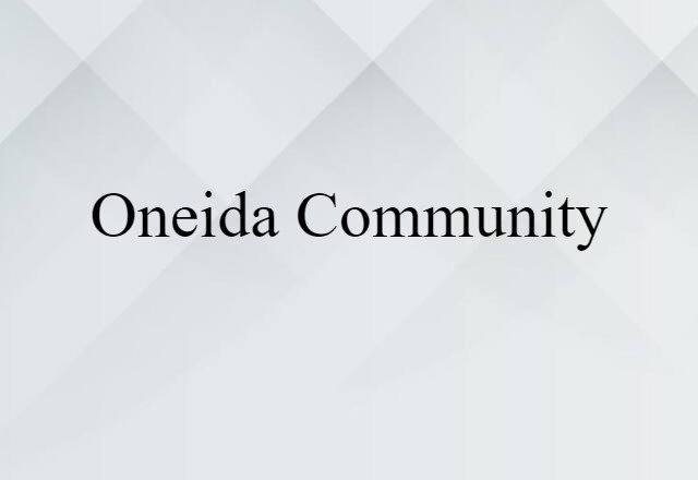 Oneida Community (noun) Definition, Meaning & Examples