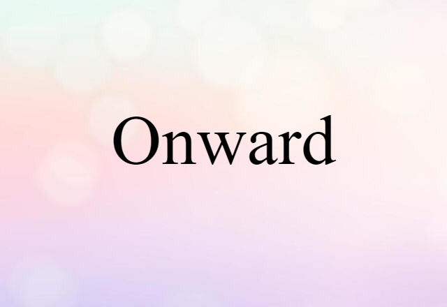 Onward (noun) Definition, Meaning & Examples