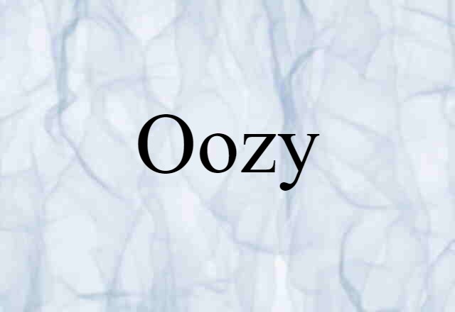 Oozy (noun) Definition, Meaning & Examples