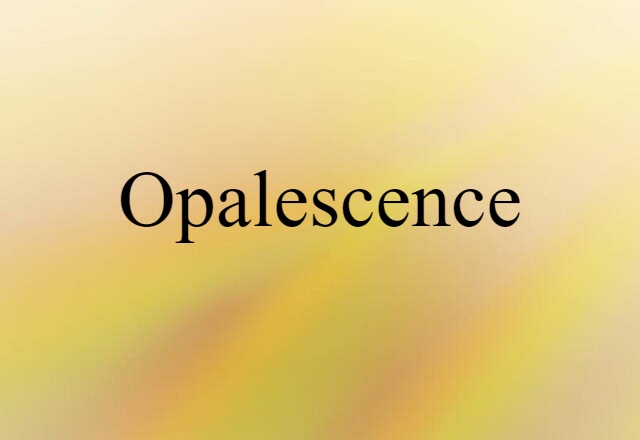 Opalescence (noun) Definition, Meaning & Examples