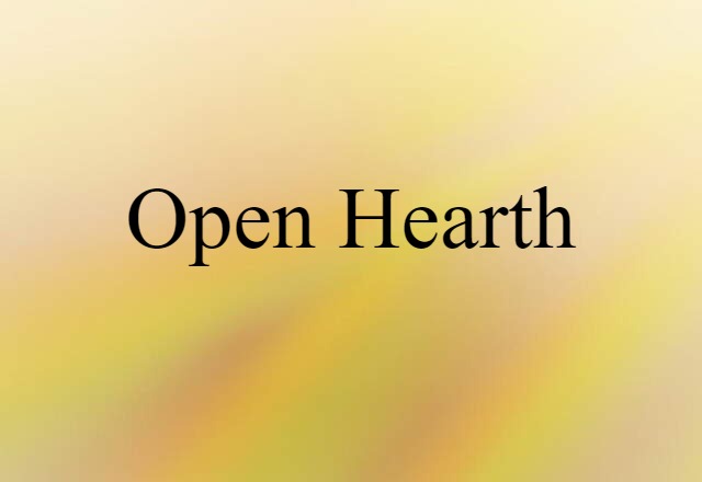 Open Hearth (noun) Definition, Meaning & Examples