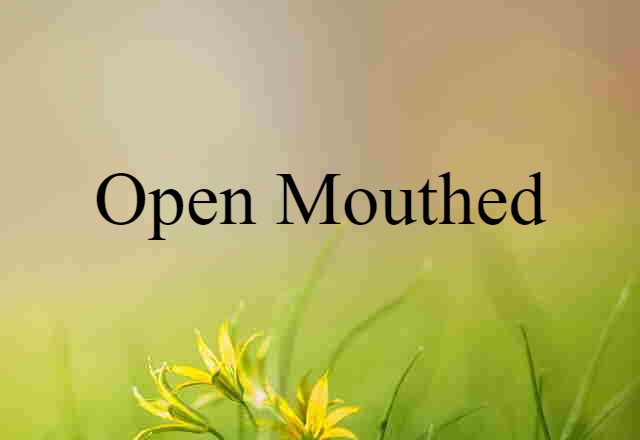 open-mouthed