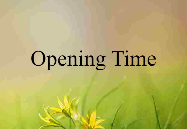 opening time