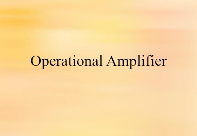 Operational Amplifier (noun) Definition, Meaning & Examples