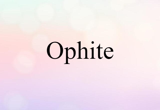 Ophite (noun) Definition, Meaning & Examples