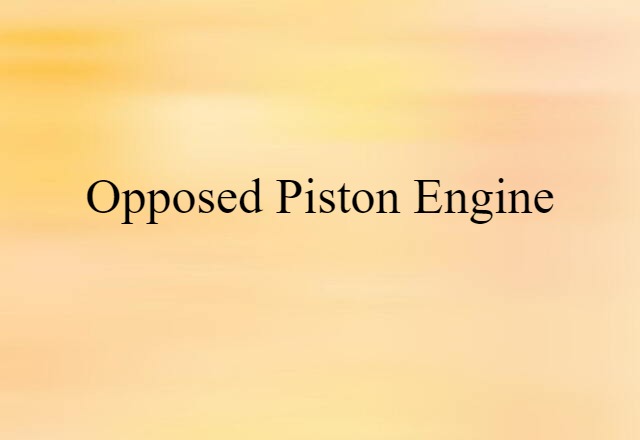 Opposed-piston Engine (noun) Definition, Meaning & Examples