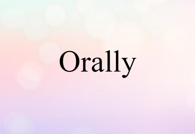 orally