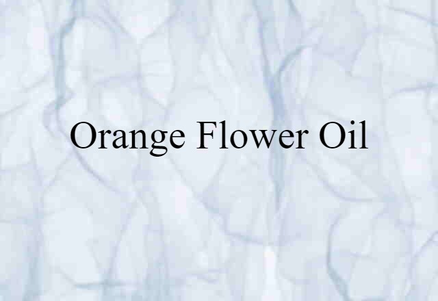 orange flower oil