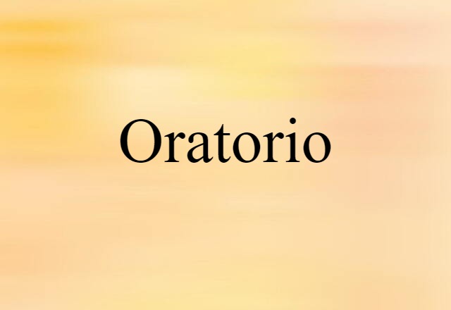 Oratorio (noun) Definition, Meaning & Examples