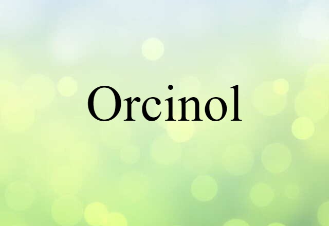 Orcinol (noun) Definition, Meaning & Examples