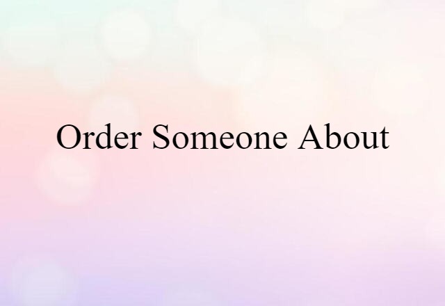 order someone about