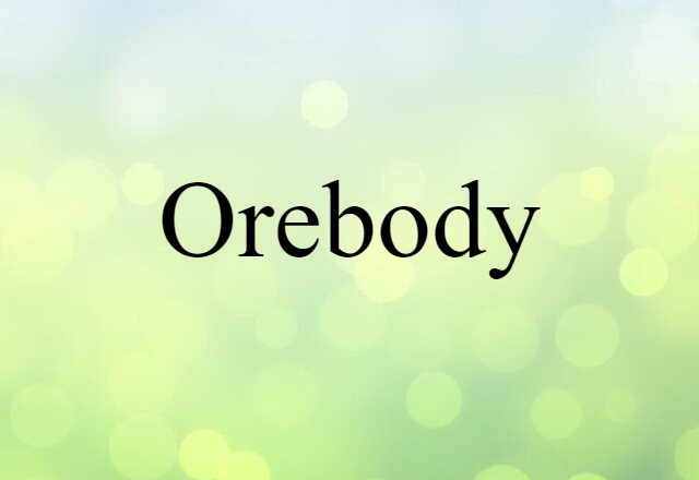 Orebody (noun) Definition, Meaning & Examples