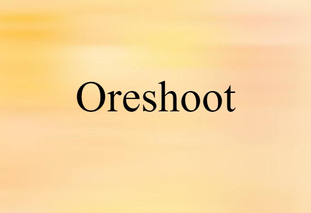 Oreshoot (noun) Definition, Meaning & Examples