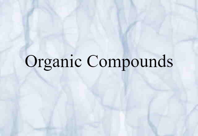 Organic Compounds (noun) Definition, Meaning & Examples