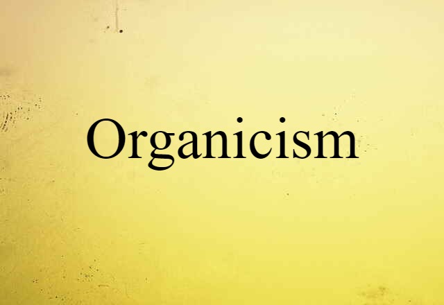 Organicism (noun) Definition, Meaning & Examples