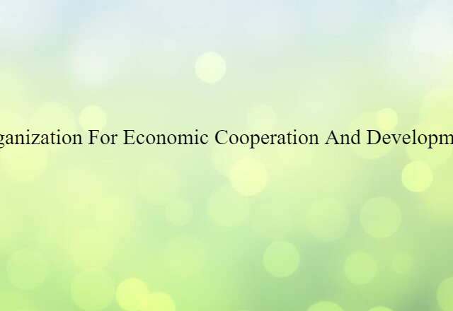 Organization for Economic Cooperation and Development