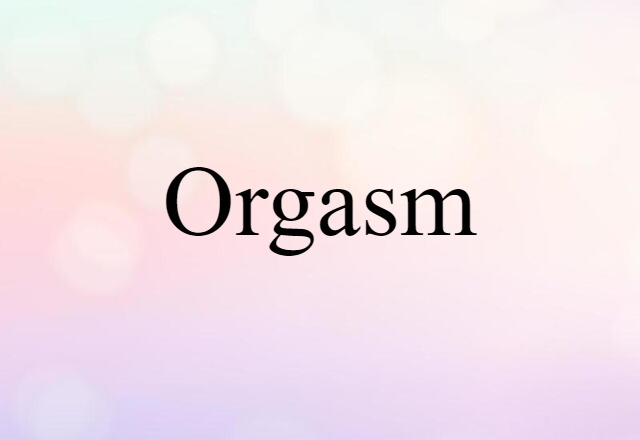 Orgasm (noun) Definition, Meaning & Examples