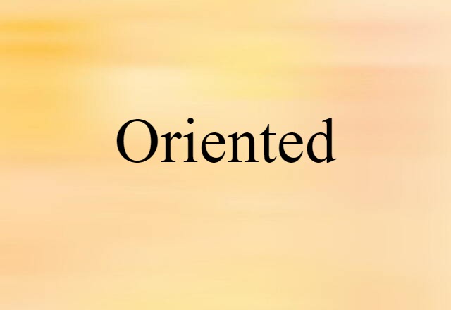 oriented