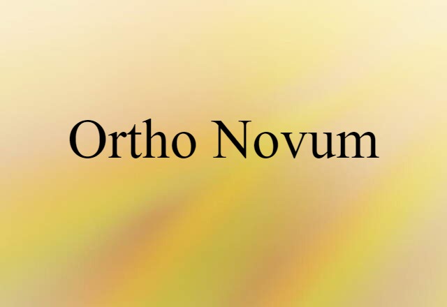 Ortho-Novum (noun) Definition, Meaning & Examples