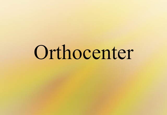 Orthocenter (noun) Definition, Meaning & Examples