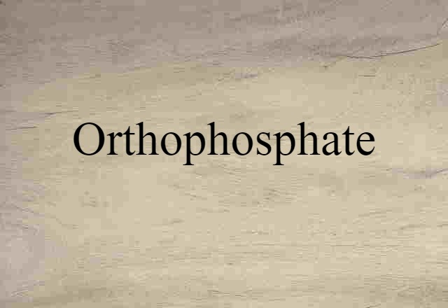 Orthophosphate (noun) Definition, Meaning & Examples