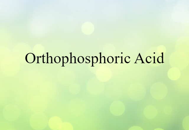 orthophosphoric acid