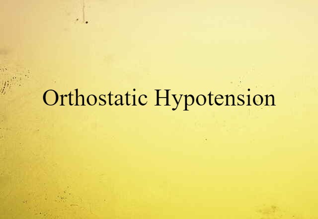 Orthostatic Hypotension (noun) Definition, Meaning & Examples