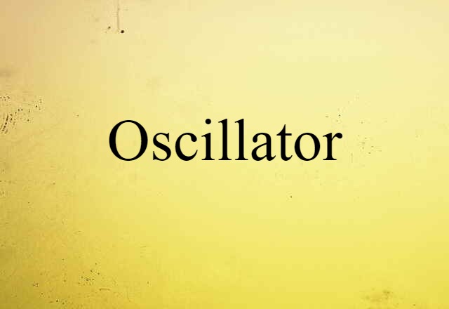 Oscillator (noun) Definition, Meaning & Examples