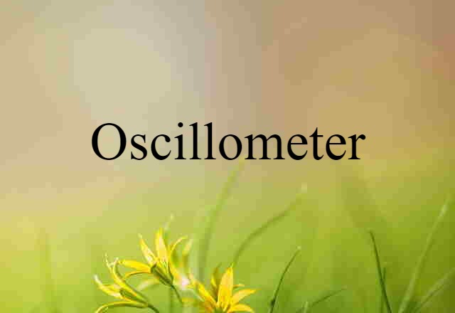 Oscillometer (noun) Definition, Meaning & Examples